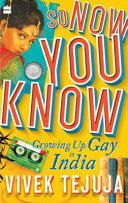 So now you know : growing up gay in India /