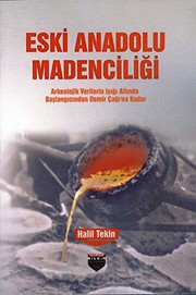 Eski Anadolu madenciliği : arkeolojik verilerin ışığı altında başlangıcından Demir Çağı'na kadar /
