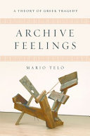 Archive feelings : a theory of Greek tragedy /