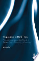 Regionalism in hard times : competitive and post-liberal trends in Europe, Asia, Africa and the Americas /