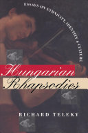 Hungarian rhapsodies : essays on ethnicity, identity, and culture /