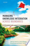 Managing knowledge integration across boundaries /