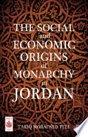 The social and economic origins of monarchy in Jordan /