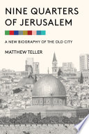 Nine quarters of Jerusalem : a new biography of the Old City /