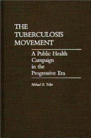 The tuberculosis movement : a public health campaign in the progressive era /
