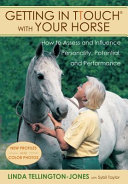 Getting in TTouch® with your horse : how to assess and influence personality, potential, and performance /