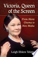 Victoria, queen of the screen : from silent cinema to new media /