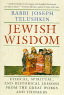 Jewish wisdom : ethical, spiritual, and historical lessons from the great works and thinkers /