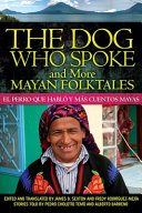 The dog who spoke and more Mayan folktales = El perro que hablá y más cuentos mayas /