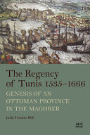 The Regency of Tunis, 1535-1666 : genesis of an Ottoman province in the Maghreb /