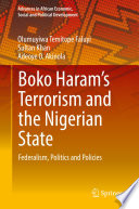 Boko Haram's Terrorism and the Nigerian State : Federalism, Politics and Policies /