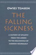 The falling sickness : a history of epilepsy from the Greeks to the beginnings of modern neurology /