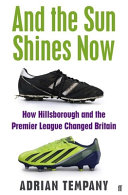 And the sun shines now : how Hillsborough and the Premier Team changed Britain /