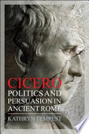 Cicero : politics and persuasion in ancient Rome /