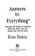 Answers to everything : actually, 259 answers to questions about life, death, love, sex, money, God, and the future /