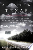 A death in Texas : a story of race, murder, and a small town's struggle for redemption /