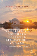 The politics of southern pastoral literature, 1785-1885 : Jeffersonian afterlives /