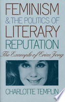 Feminism and the politics of literary reputation : the example of Erica Jong /