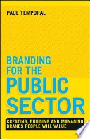 Branding for the public sector : how to develop successful brands in the sector where image is power /