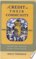 A credit to their community : Jewish loan societies in the United States, 1880-1945 /
