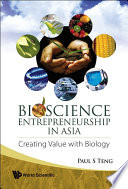 Bioscience entrepreneurship in Asia : creating value with biology /