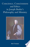 Conscience, consciousness and ethics in Joseph Butler's philosophy and ministry /