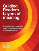 Guiding readers - layers of meaning : a handbook for teaching reading comprehension to 7-11 year olds /