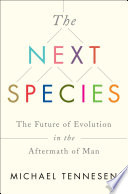 The next species : the future of evolution in the aftermath of man /