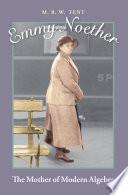 Emmy Noether : the mother of modern algebra /