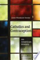 Catholics and contraception : an American history /
