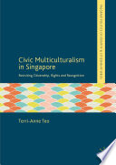 Civic multiculturalism in Singapore : revisiting citizenship, rights and recognition /
