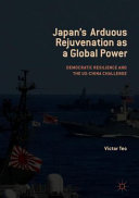 Japan's arduous rejuvenation as a global power : democratic resilience and the US-China challenge /