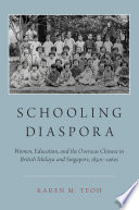 Schooling diaspora : women, education, and the overseas Chinese in British Malaya and Singapore, 1850s-1960s /