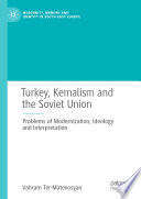 Turkey, Kemalism and the Soviet Union : Problems of Modernization, Ideology and Interpretation /