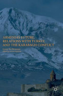 Armenia's future, relations with Turkey, and the Karabagh Conflict /