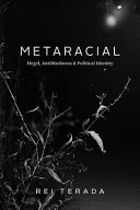 Metaracial : Hegel, antiblackness, and political identity /