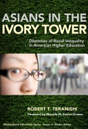 Asians in the ivory tower : dilemmas of racial inequality in American higher education /