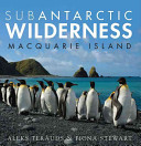 Subantarctic wilderness : Macquarie Island /