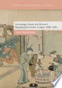 Knowledge, power, and women's reproductive health in Japan, 1690--1945 /