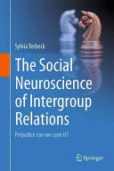 The social neuroscience of intergroup relations : prejudice, can we cure it? /