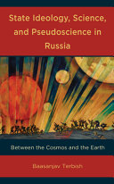 State ideology, science, and pseudoscience in Russia : between the cosmos and the Earth /