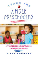 Teach the whole preschooler : strategies for nurturing developing minds /