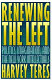 Renewing the left : politics, imagination, and the New York intellectuals /