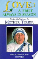 Love, a fruit always in season : daily meditations from the words of Mother Teresa of Calcutta /