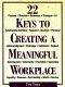 22 keys to creating a meaningful workplace /