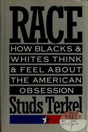Race : how Blacks and Whites think and feel about the American obsession /