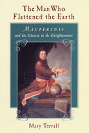 The man who flattened the earth : Maupertuis and the sciences in the enlightenment /