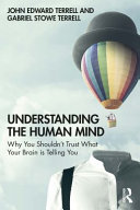 Understanding the human mind : why you shouldn't trust what your brain is telling you /