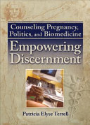 Counseling pregnancy, politics, and biomedicine : empowering discernment /