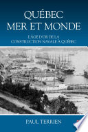 Québec mer et monde : l'âge d'or de la construction navale à Québec /